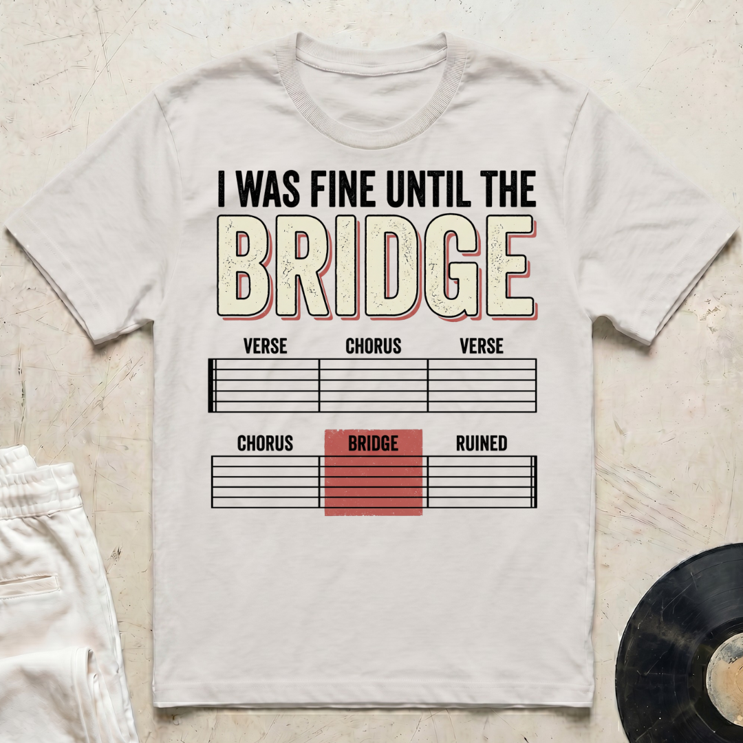 I Was Fine Until The Bridge T-Shirt