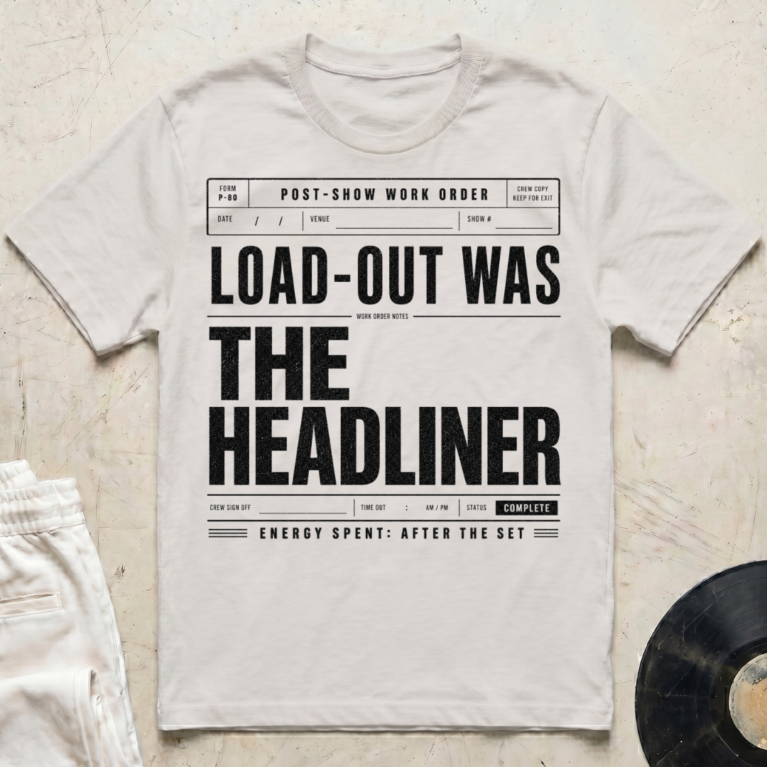 Load-Out Was The Headliner T-Shirt