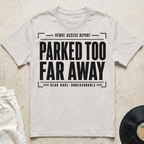 Parked Too Far Away T-Shirt