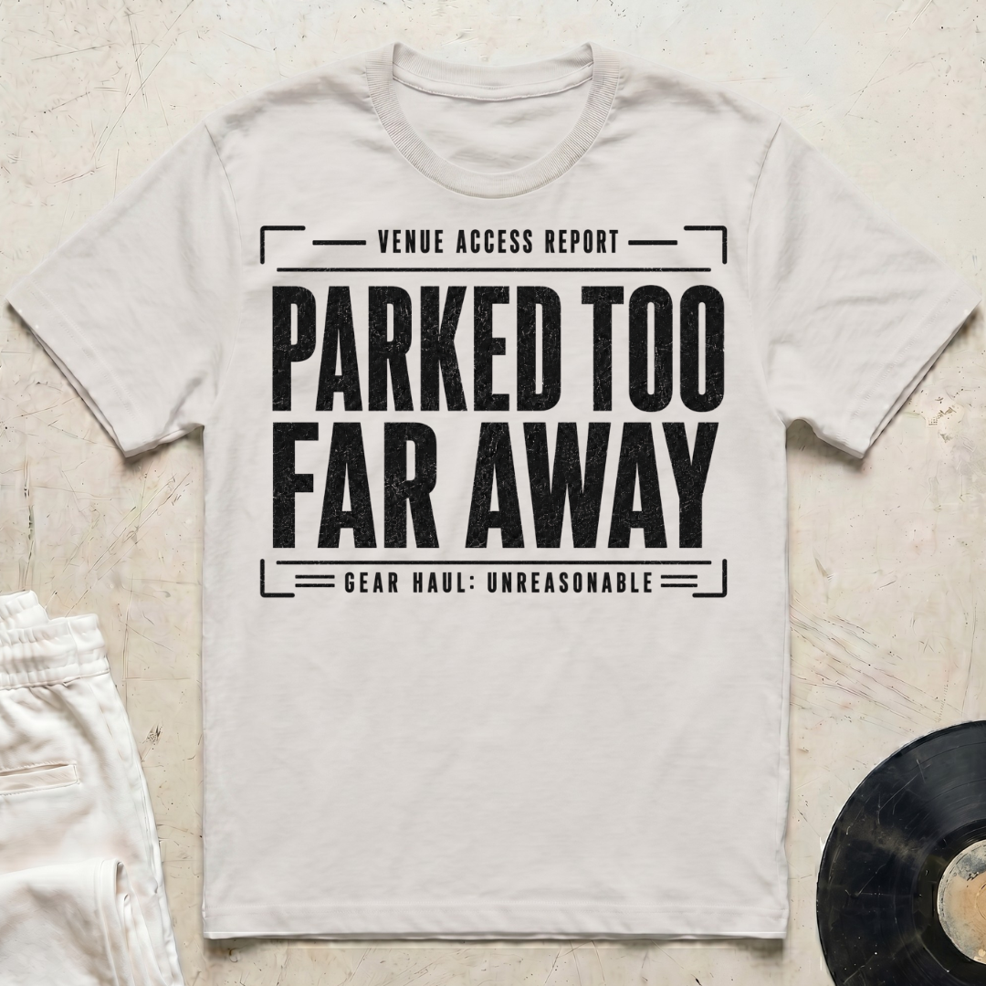 Parked Too Far Away T-Shirt