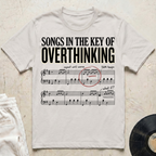 Songs In The Key Of Overthinking T-Shirt