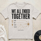 We All Ended Together T-Shirt