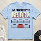 I Was Fine Until The Bridge T-Shirt