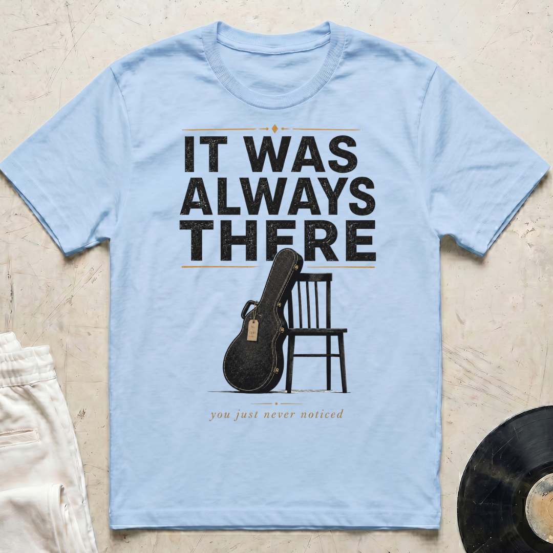 It Was Always There T-Shirt