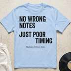 No Wrong Notes, Just Poor Timing T-Shirt