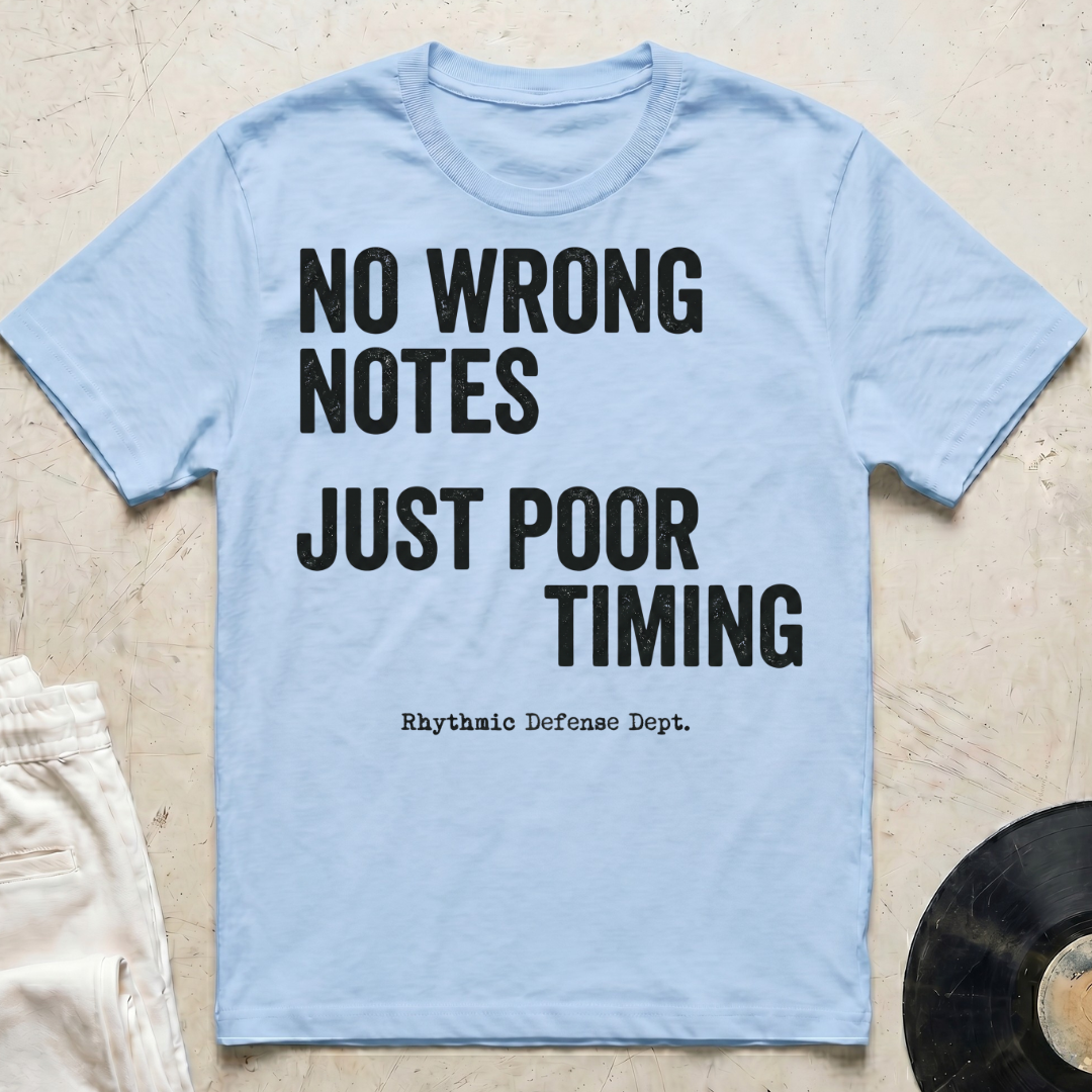 No Wrong Notes, Just Poor Timing T-Shirt