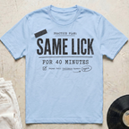 Same Lick For 40 Minutes T-Shirt