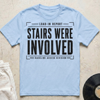 Stairs Were Involved T-Shirt