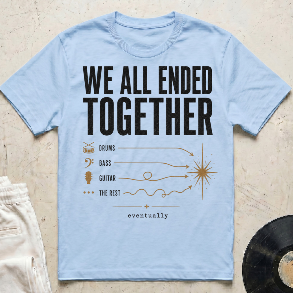 We All Ended Together T-Shirt