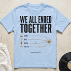 We All Ended Together T-Shirt