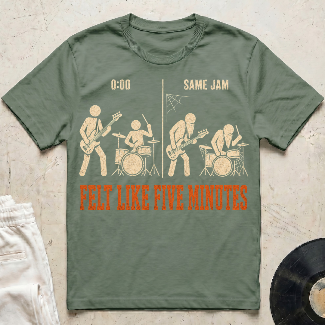 Felt Like 5 Minutes T-Shirt