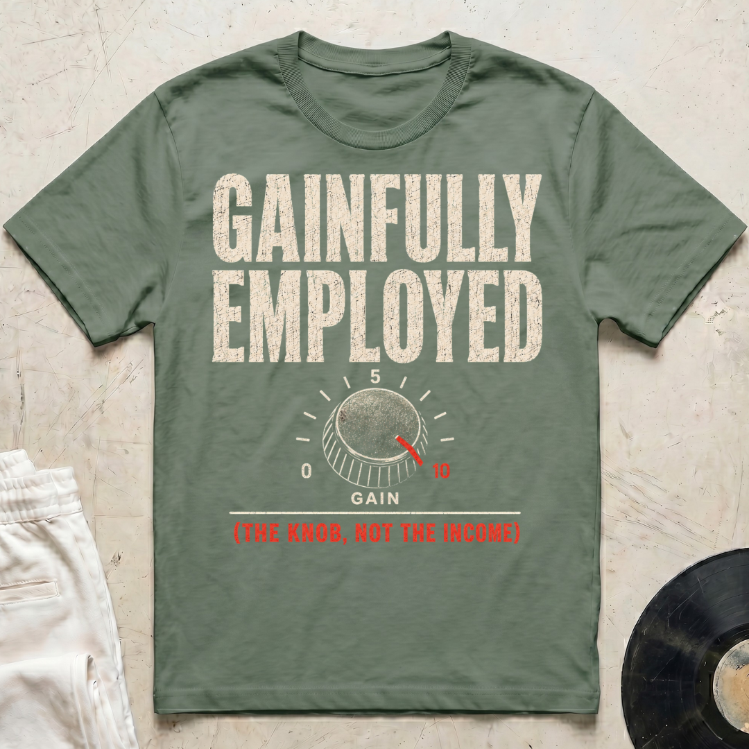 Gainfully Employed T-Shirt