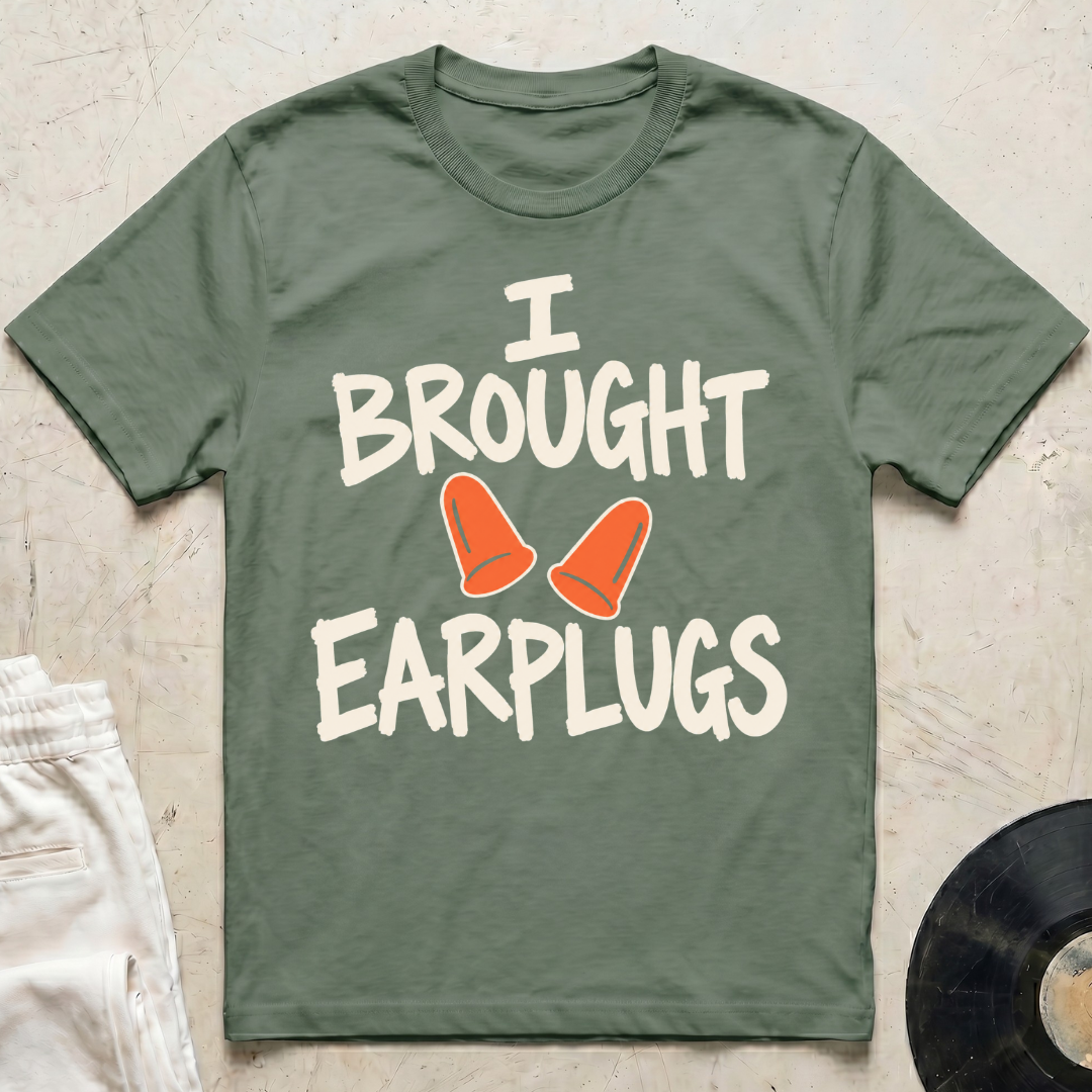 I Brought Earplugs T-Shirt