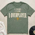 I Came. I Saw. I Overplayed. T-Shirt