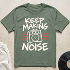 Keep Making Noise T-Shirt