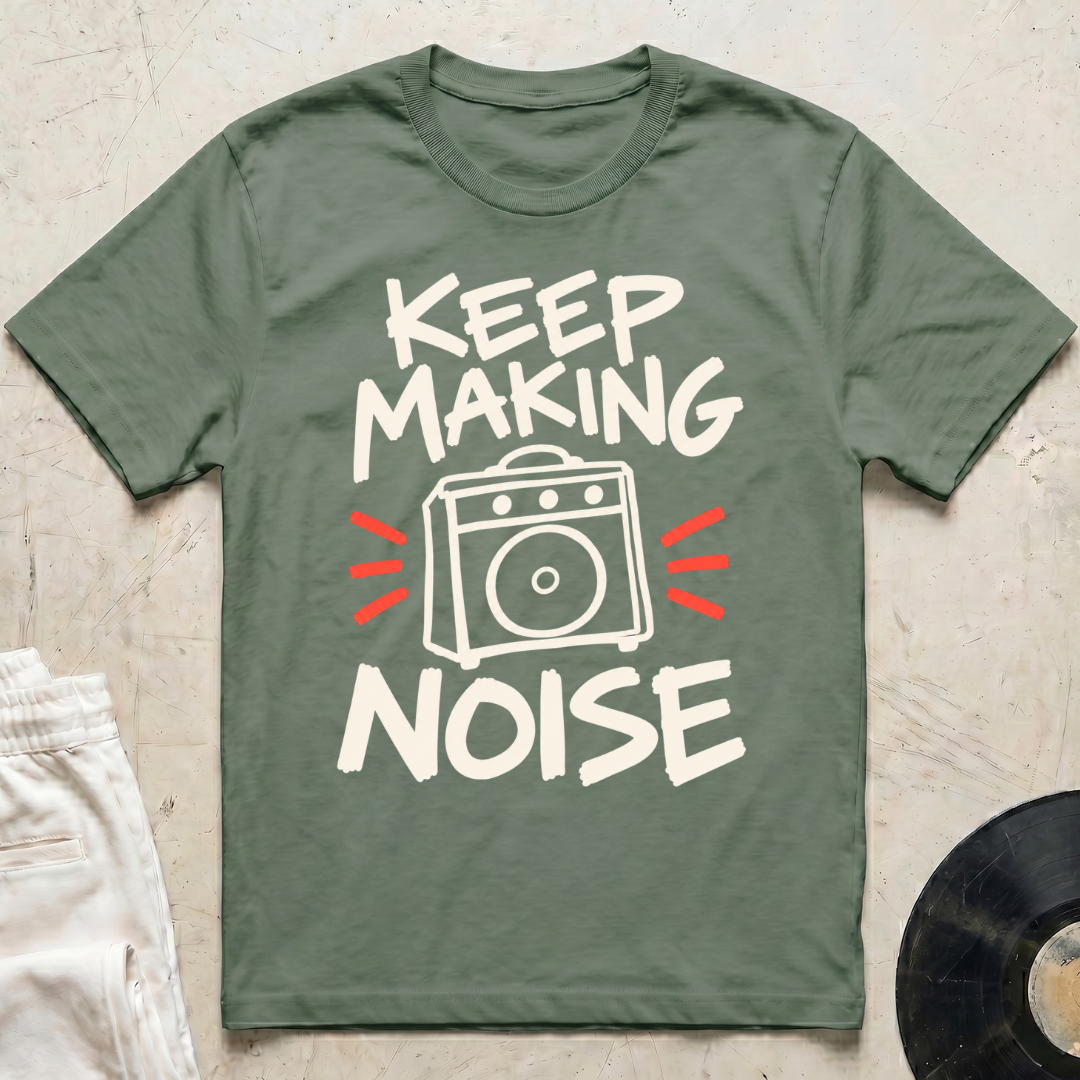 Keep Making Noise T-Shirt