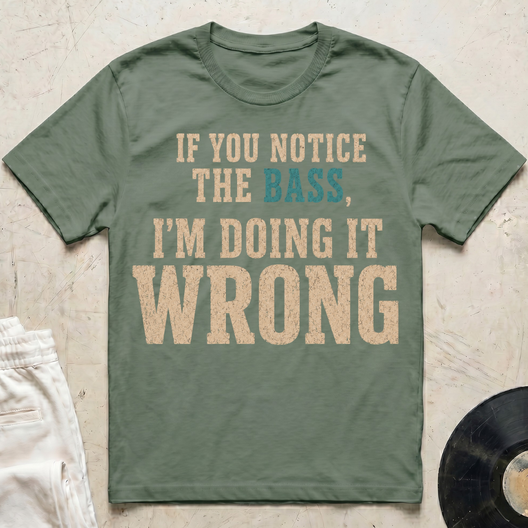 Notice The Bass T-Shirt