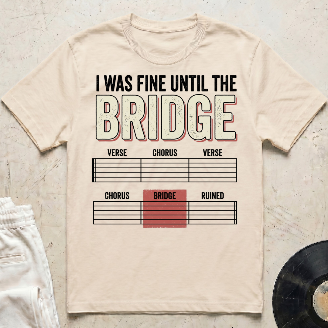 I Was Fine Until The Bridge T-Shirt