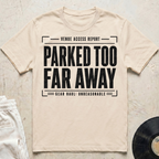Parked Too Far Away T-Shirt