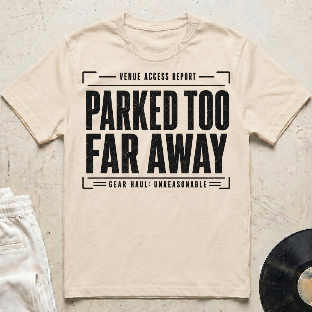 Parked Too Far Away T-Shirt