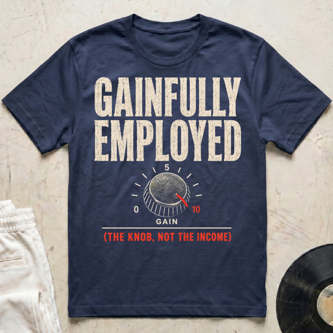 Gainfully Employed T-Shirt