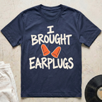 I Brought Earplugs T-Shirt