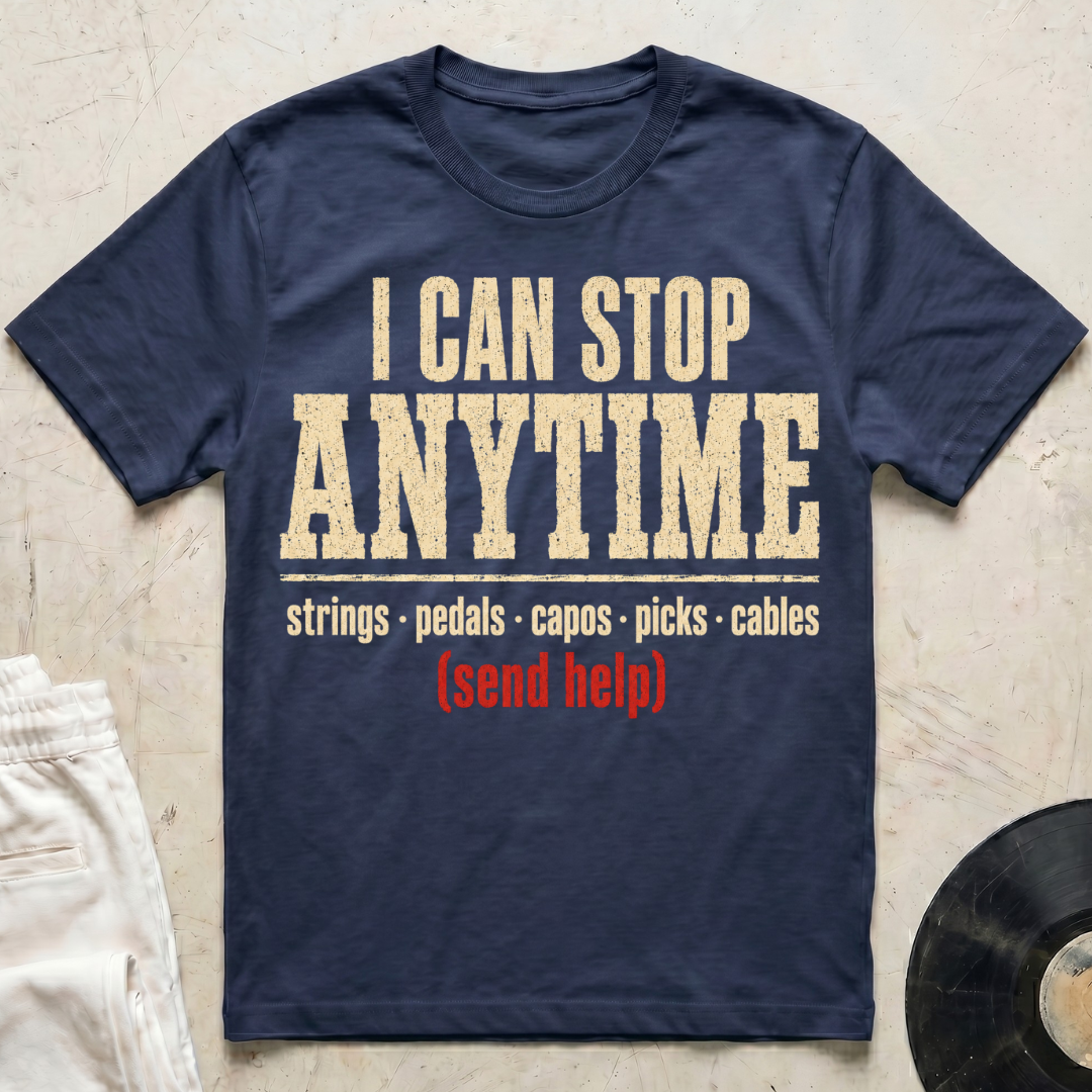 I Can Stop Anytime T-Shirt