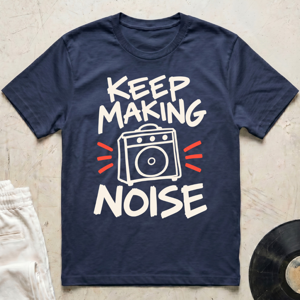Keep Making Noise T-Shirt