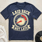 Laid Back, Not Late T-Shirt