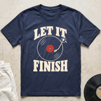 Let It Finish T-Shirt