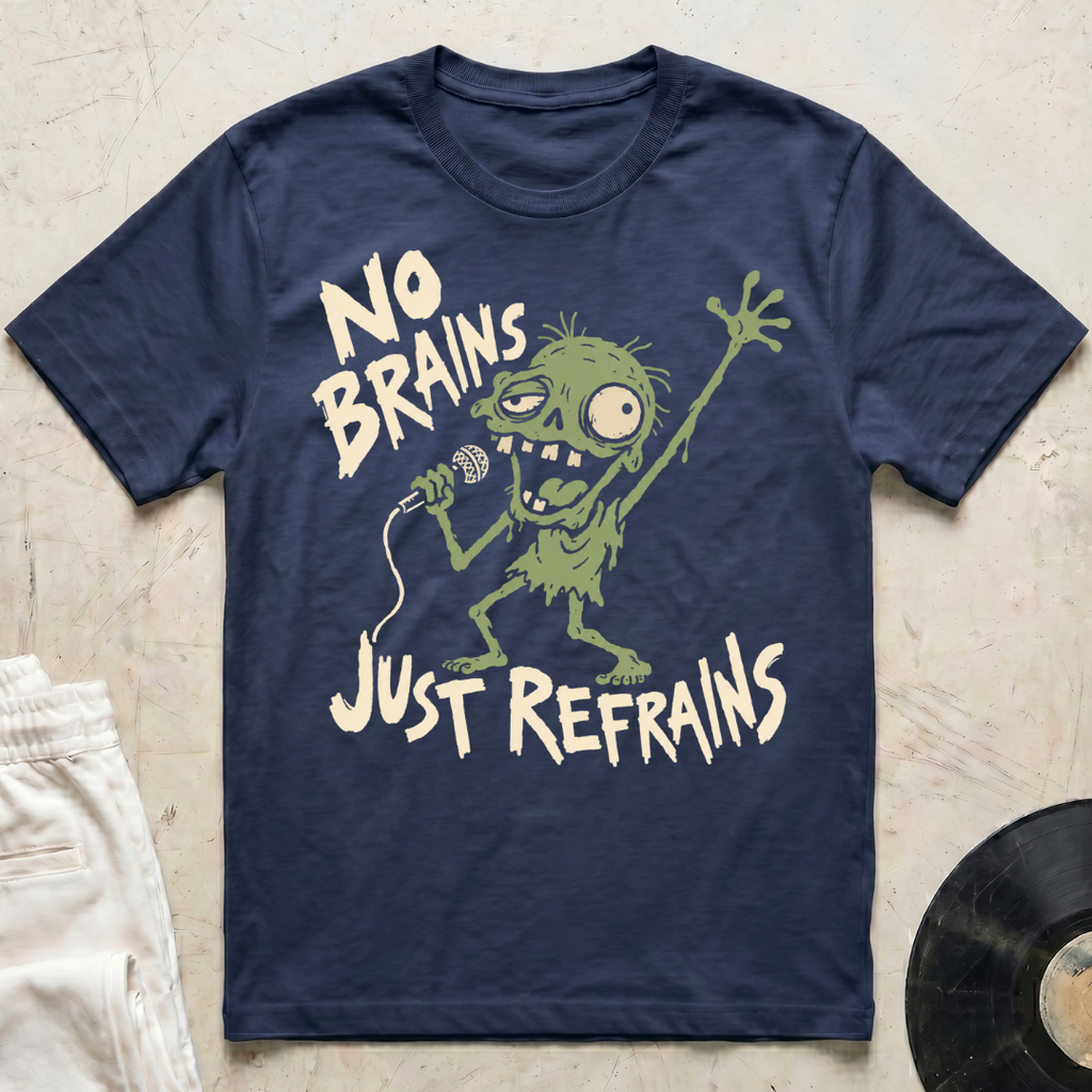 No Brains, Just Refrains T-Shirt