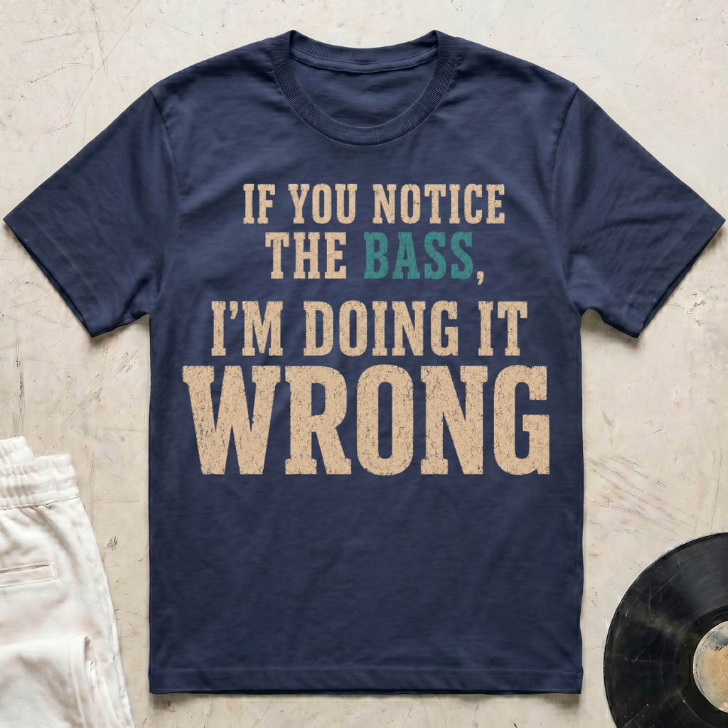 Notice The Bass T-Shirt