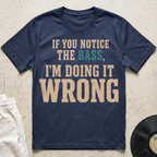 Notice The Bass T-Shirt
