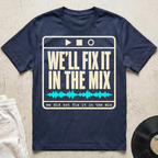 We'll Fix It In The Mix T-Shirt