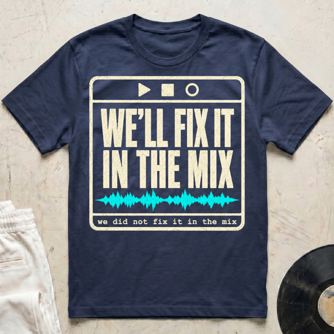 We'll Fix It In The Mix T-Shirt
