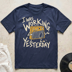 Working Yesterday T-Shirt