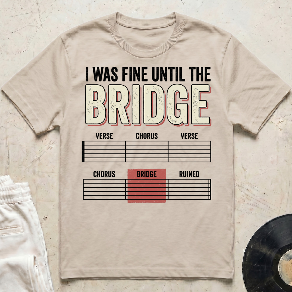 I Was Fine Until The Bridge T-Shirt