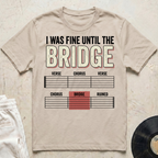 I Was Fine Until The Bridge T-Shirt