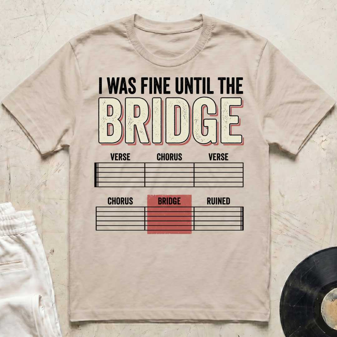 I Was Fine Until The Bridge T-Shirt