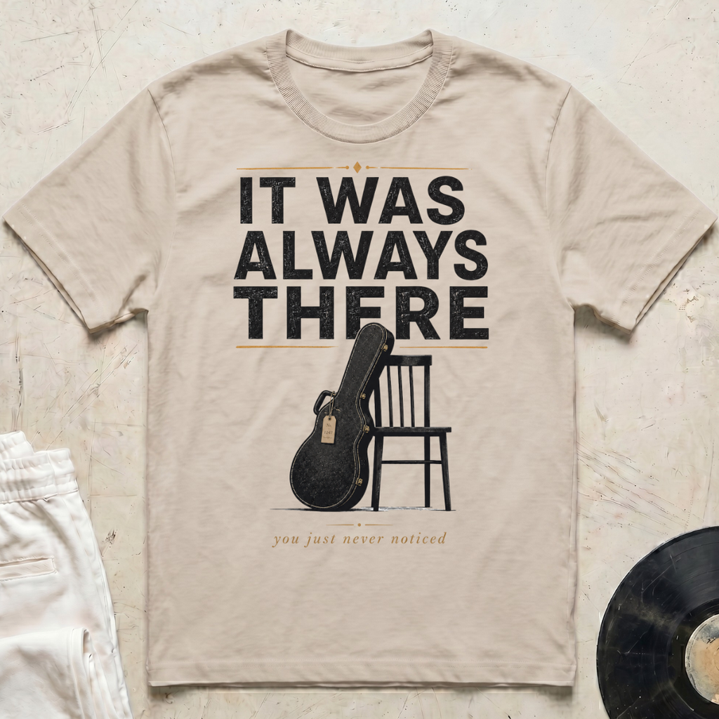 It Was Always There T-Shirt