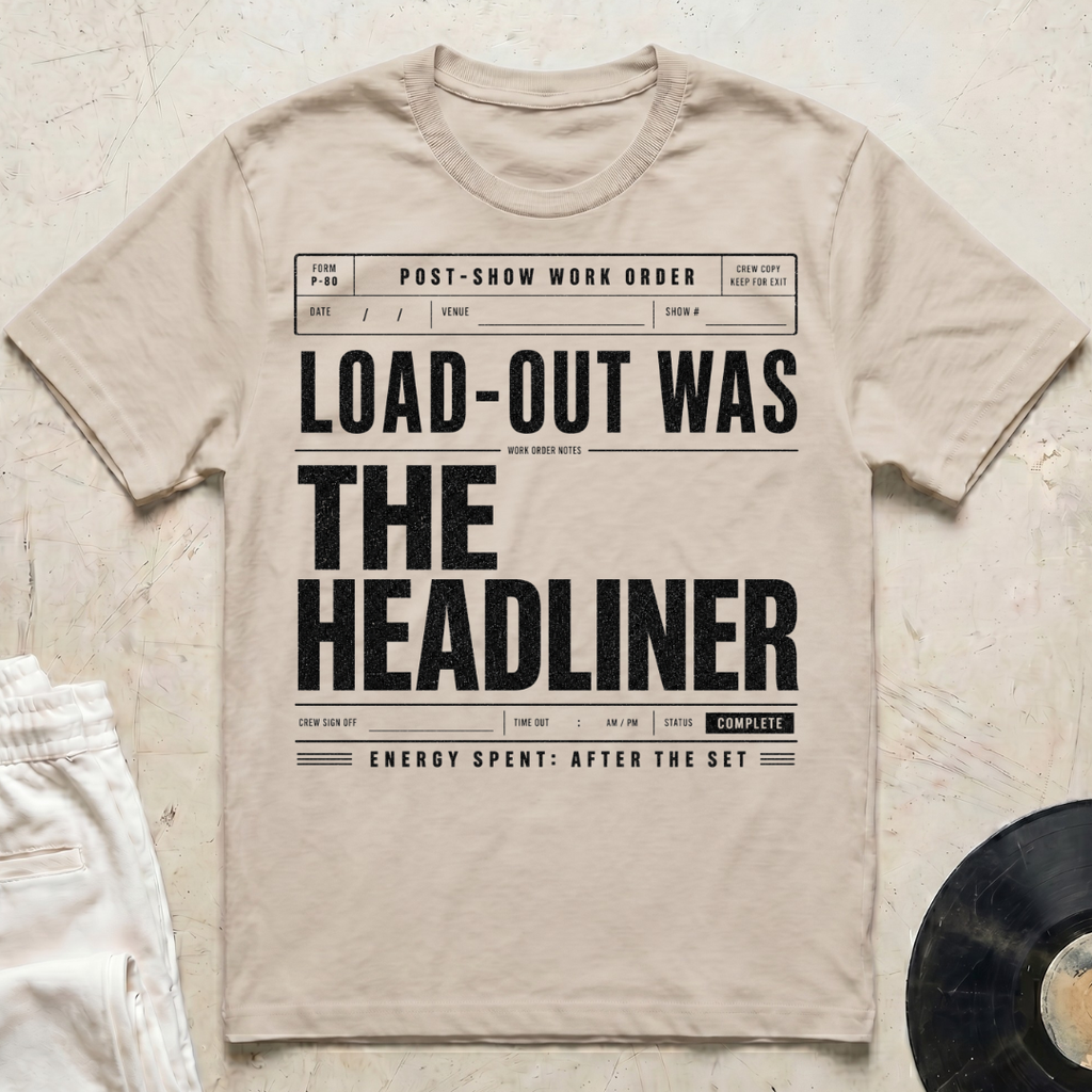 Load-Out Was The Headliner T-Shirt
