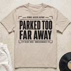 Parked Too Far Away T-Shirt