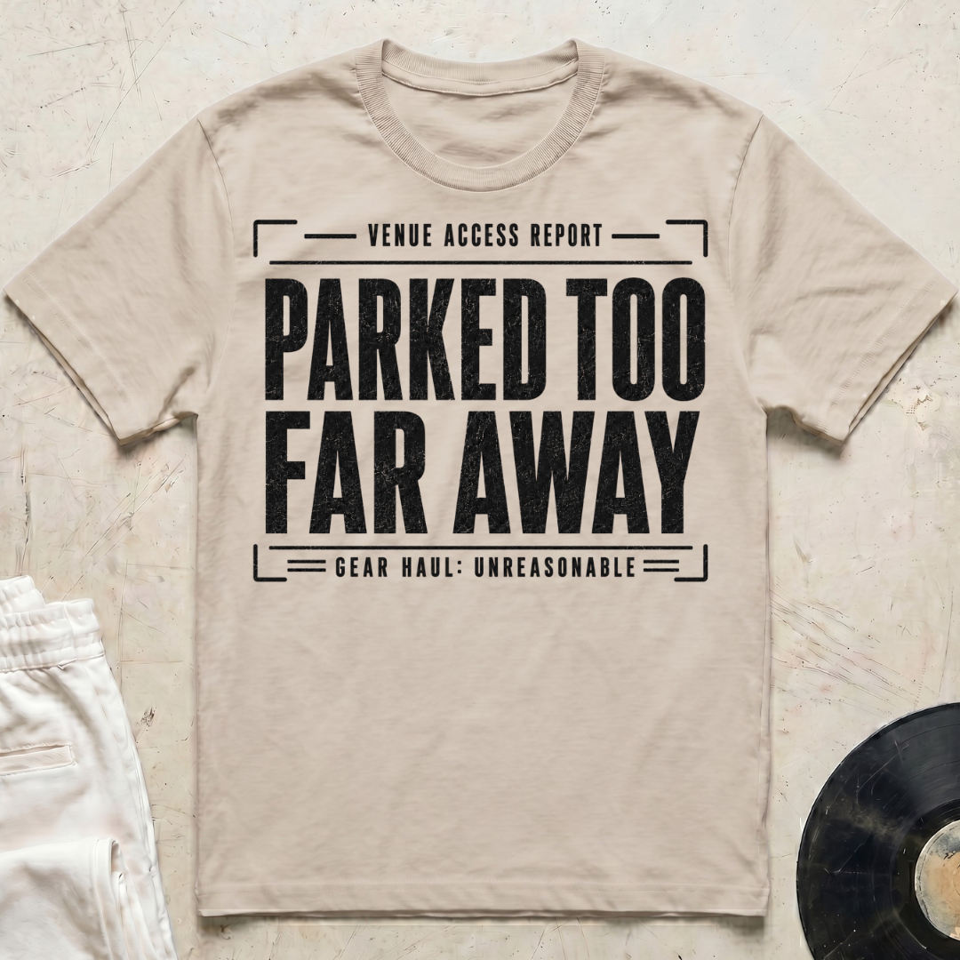 Parked Too Far Away T-Shirt