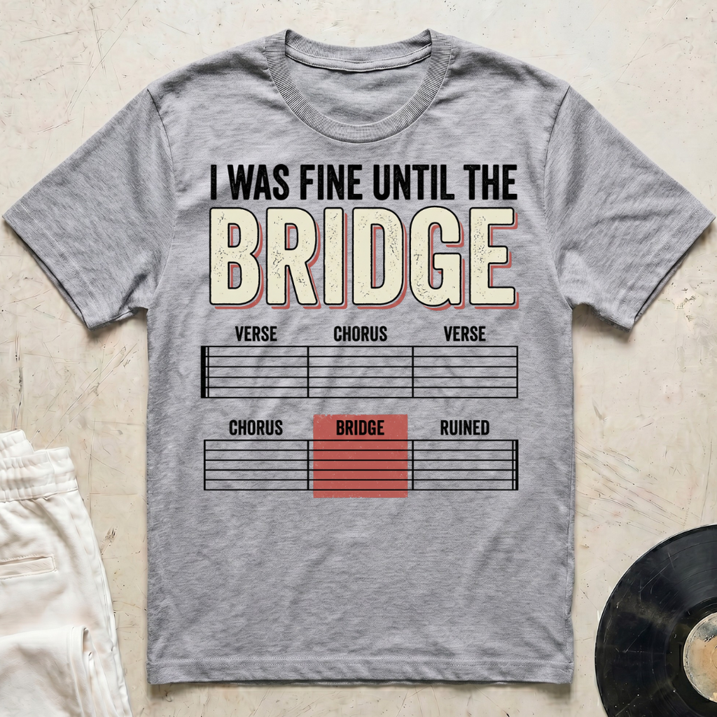 I Was Fine Until The Bridge T-Shirt