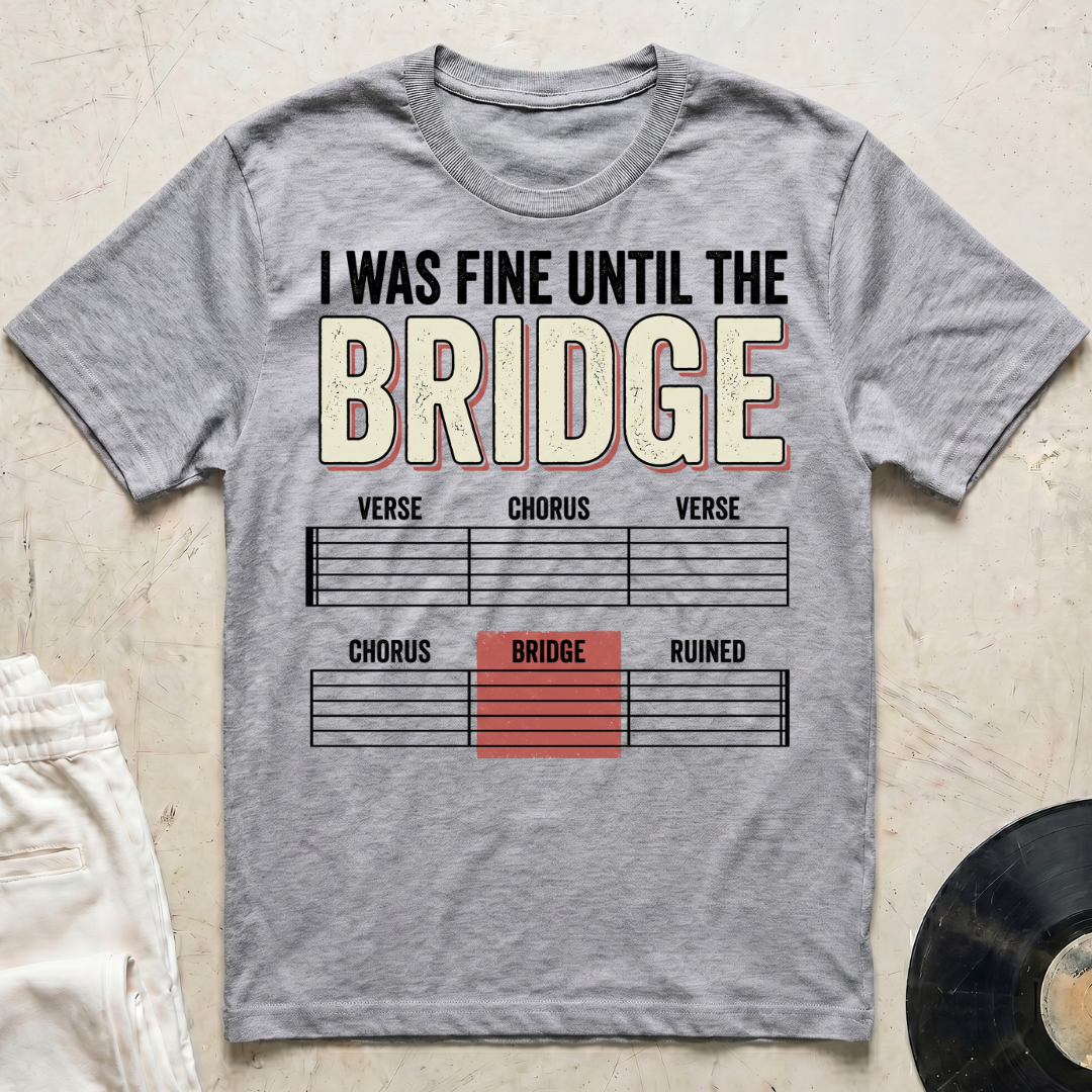 I Was Fine Until The Bridge T-Shirt