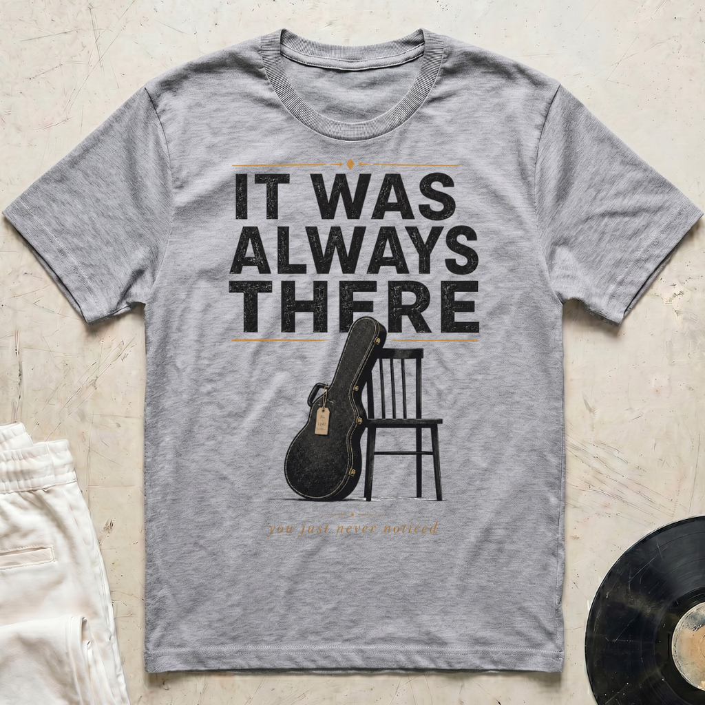 It Was Always There T-Shirt