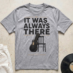 It Was Always There T-Shirt