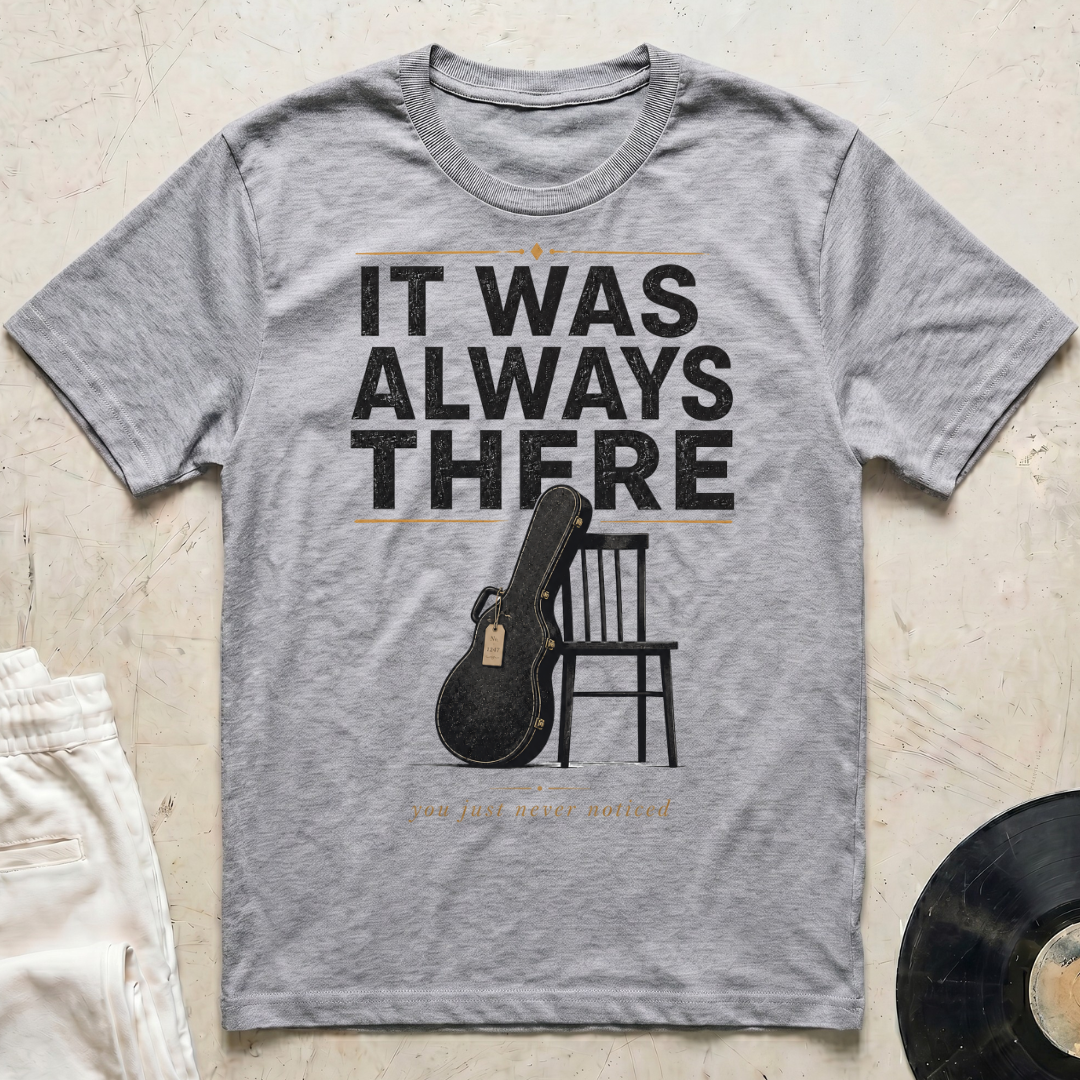 It Was Always There T-Shirt