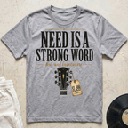 Need Is A Strong Word T-Shirt