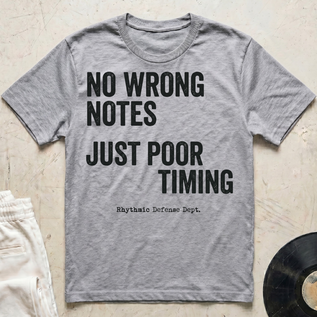 No Wrong Notes, Just Poor Timing T-Shirt